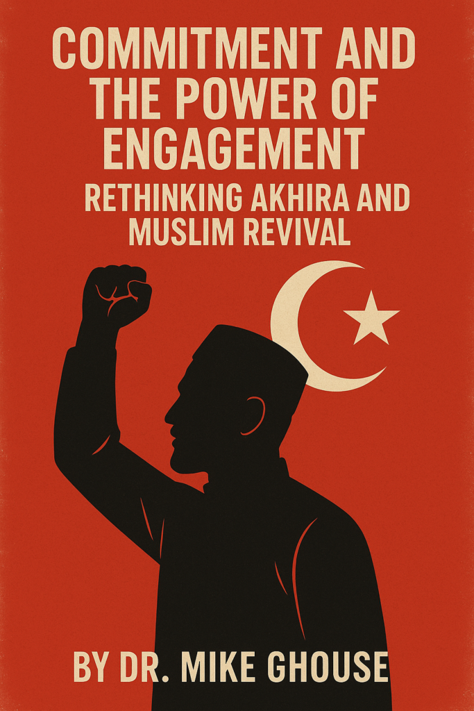 Commitment and the Power of Engagement: Rethinking Akhira and Muslim Revival